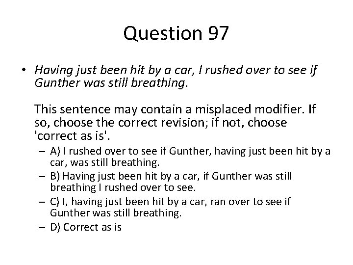 Question 97 • Having just been hit by a car, I rushed over to