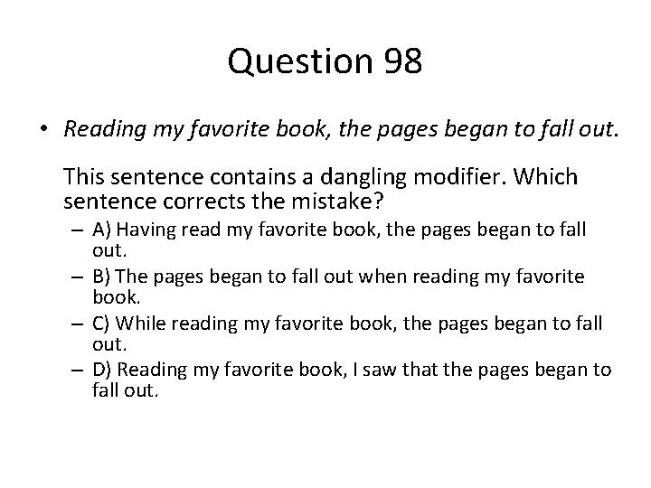 Question 98 • Reading my favorite book, the pages began to fall out. This