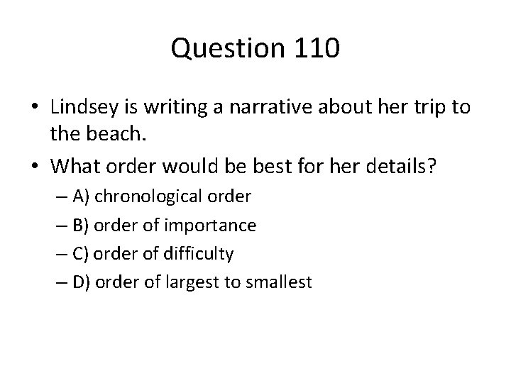 Question 110 • Lindsey is writing a narrative about her trip to the beach.