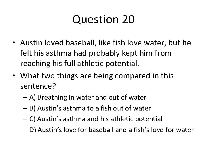 Question 20 • Austin loved baseball, like fish love water, but he felt his