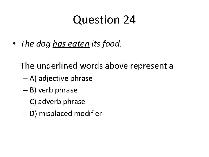 Question 24 • The dog has eaten its food. The underlined words above represent