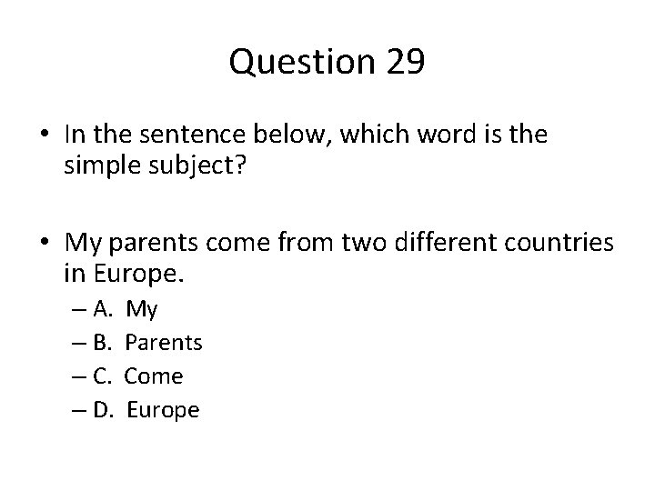 Question 29 • In the sentence below, which word is the simple subject? •
