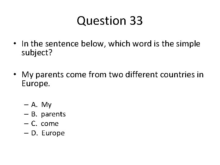 Question 33 • In the sentence below, which word is the simple subject? •