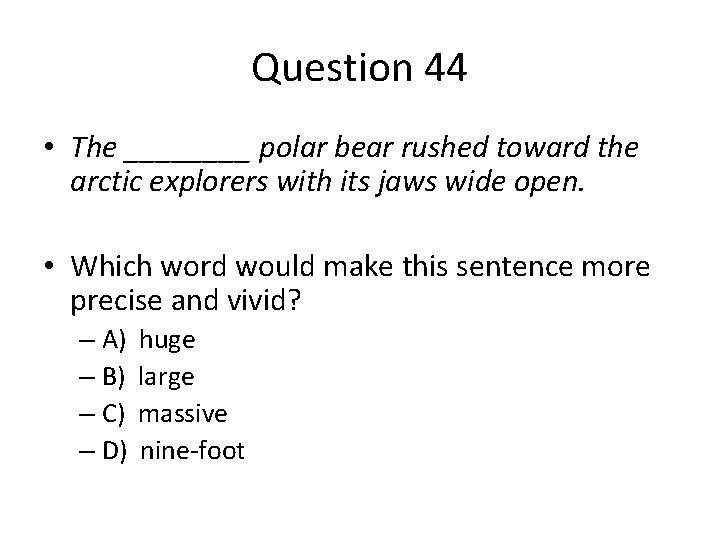 Question 44 • The ____ polar bear rushed toward the arctic explorers with its