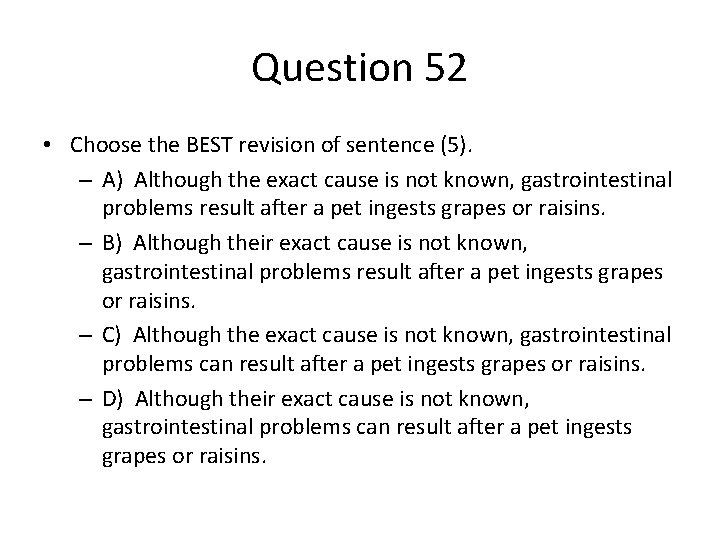 Question 52 • Choose the BEST revision of sentence (5). – A) Although the