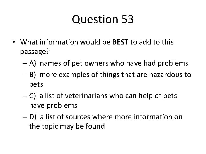 Question 53 • What information would be BEST to add to this passage? –