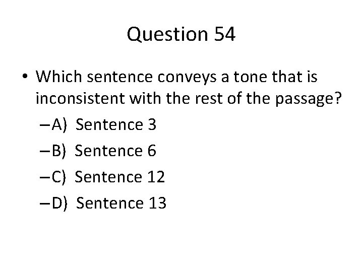 Question 54 • Which sentence conveys a tone that is inconsistent with the rest