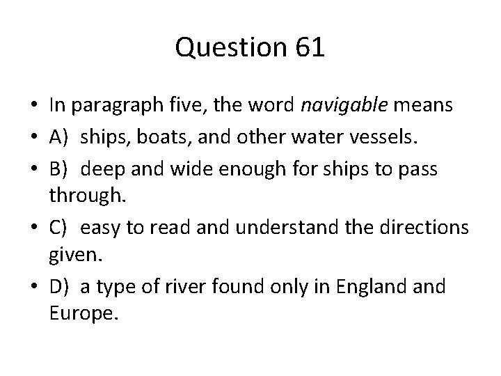 Question 61 • In paragraph five, the word navigable means • A) ships, boats,