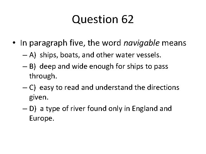 Question 62 • In paragraph five, the word navigable means – A) ships, boats,