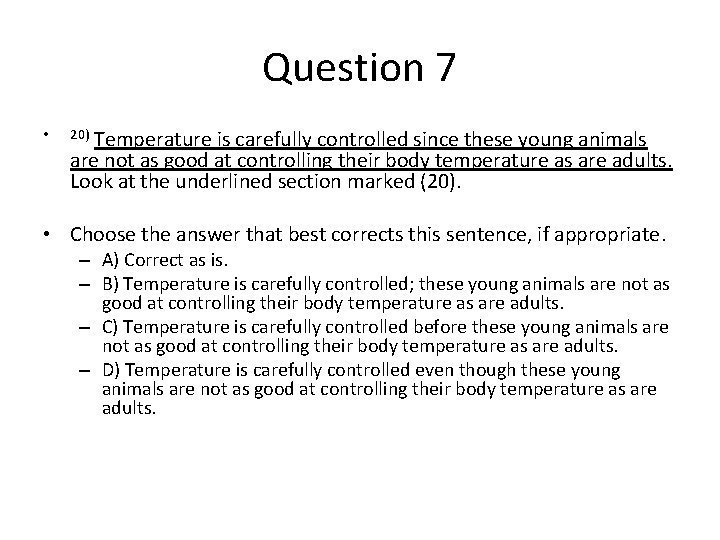 Question 7 • 20) Temperature is carefully controlled since these young animals are not