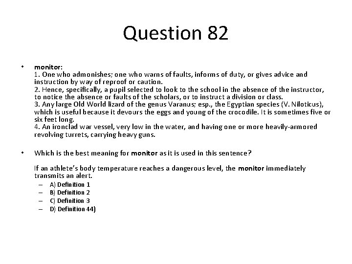 Question 82 • monitor: 1. One who admonishes; one who warns of faults, informs