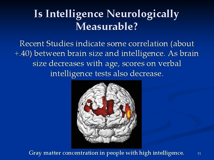 Is Intelligence Neurologically Measurable? Recent Studies indicate some correlation (about +. 40) between brain