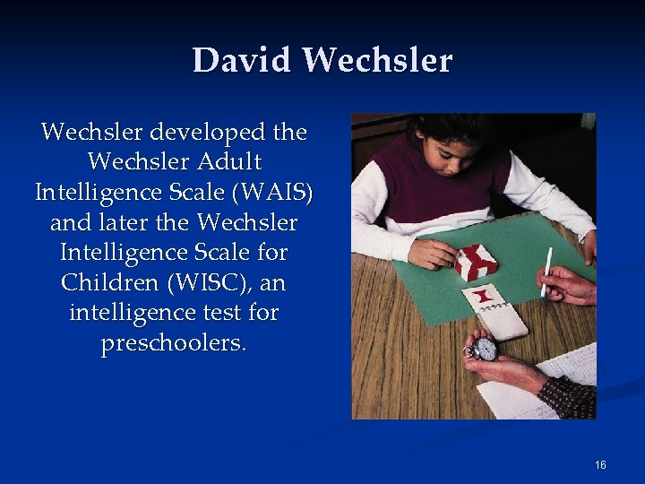 David Wechsler developed the Wechsler Adult Intelligence Scale (WAIS) and later the Wechsler Intelligence