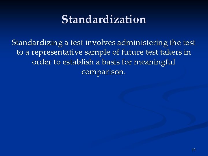 Standardization Standardizing a test involves administering the test to a representative sample of future