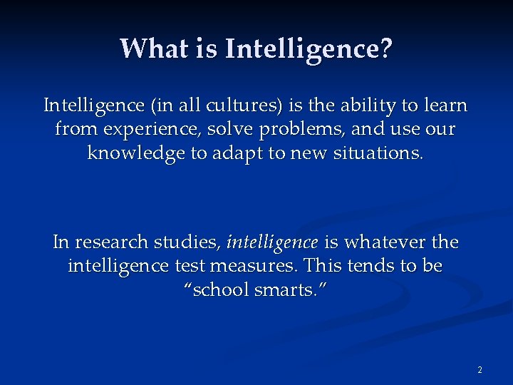 What is Intelligence? Intelligence (in all cultures) is the ability to learn from experience,