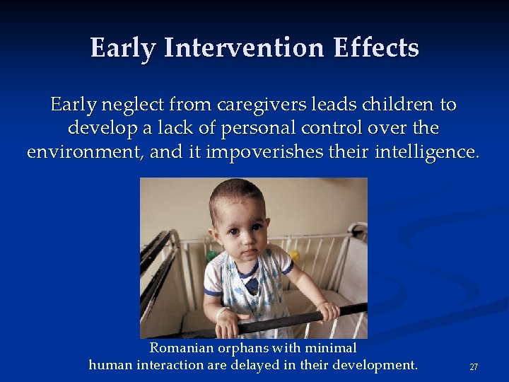 Early Intervention Effects Early neglect from caregivers leads children to develop a lack of