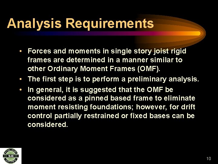 Analysis Requirements • Forces and moments in single story joist rigid frames are determined