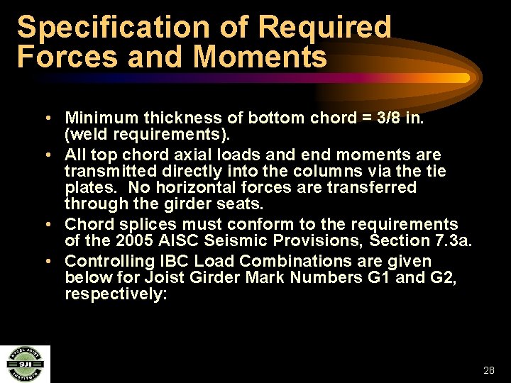 Specification of Required Forces and Moments • Minimum thickness of bottom chord = 3/8