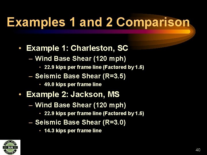 Examples 1 and 2 Comparison • Example 1: Charleston, SC – Wind Base Shear
