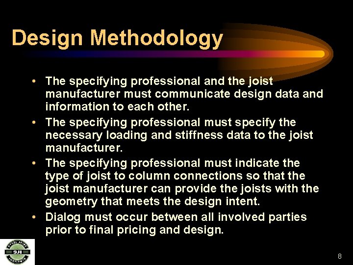 Design Methodology • The specifying professional and the joist manufacturer must communicate design data