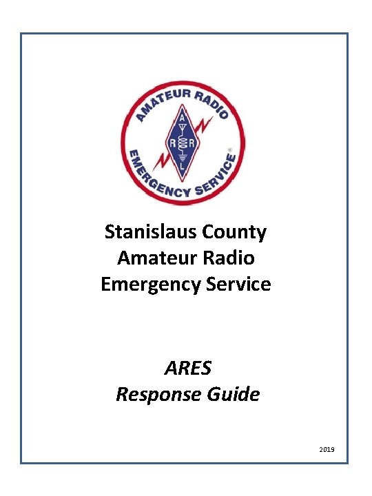 Stanislaus County Amateur Radio Emergency Service ARES Response Guide 2019 