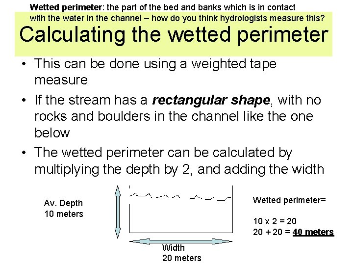 Wetted perimeter: the part of the bed and banks which is in contact with