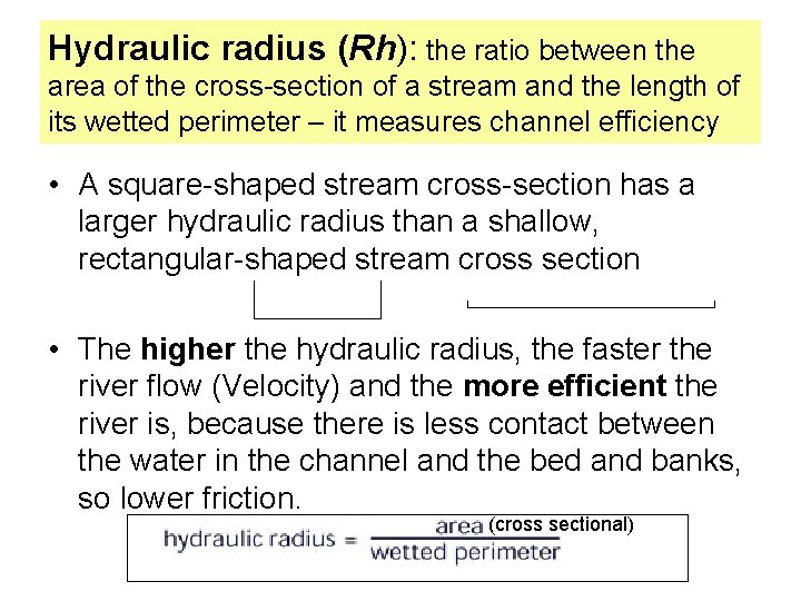 Hydraulic radius (Rh): the ratio between the area of the cross-section of a stream