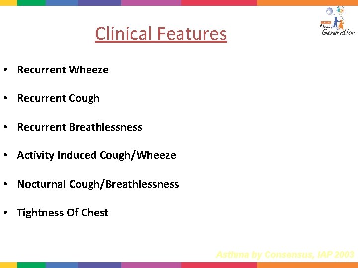 Clinical Features • Recurrent Wheeze • Recurrent Cough • Recurrent Breathlessness • Activity Induced