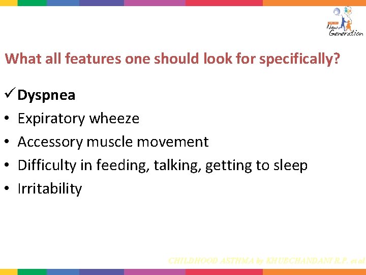 What all features one should look for specifically? ü Dyspnea • Expiratory wheeze •