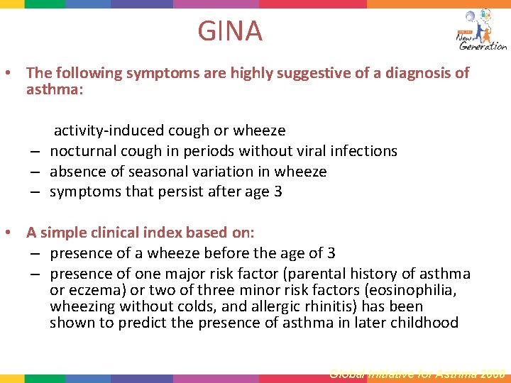 GINA • The following symptoms are highly suggestive of a diagnosis of asthma: –