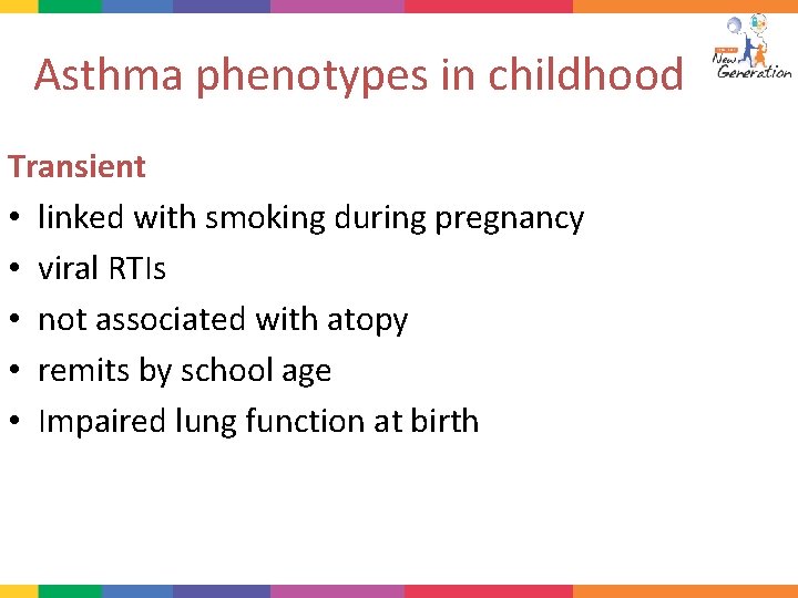 Asthma phenotypes in childhood Transient • linked with smoking during pregnancy • viral RTIs