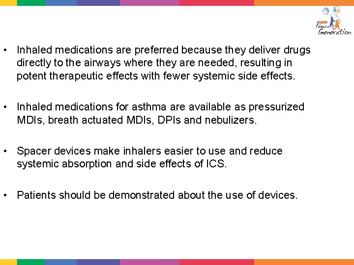  • Inhaled medications are preferred because they deliver drugs directly to the airways