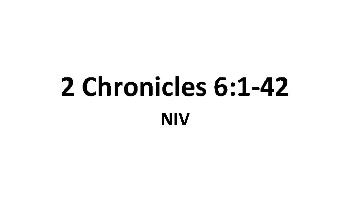 2 Chronicles 6: 1 -42 NIV 