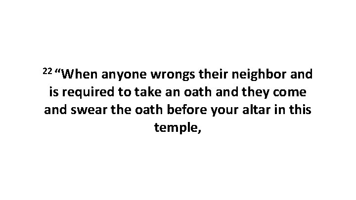 22 “When anyone wrongs their neighbor and is required to take an oath and