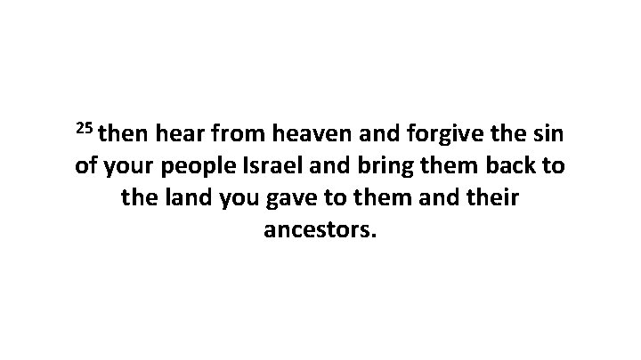 25 then hear from heaven and forgive the sin of your people Israel and
