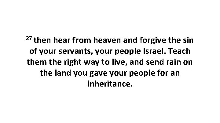27 then hear from heaven and forgive the sin of your servants, your people