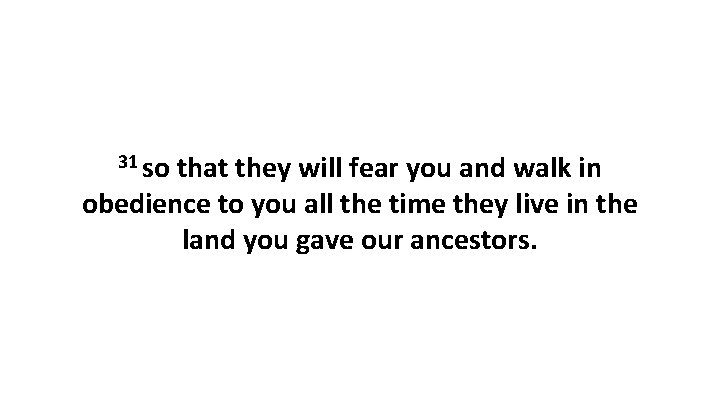 31 so that they will fear you and walk in obedience to you all