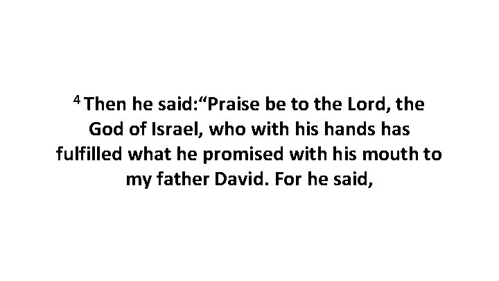 4 Then he said: “Praise be to the Lord, the God of Israel, who