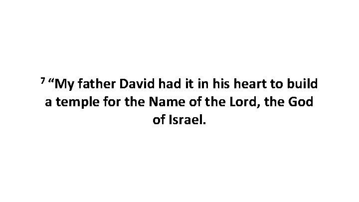 7 “My father David had it in his heart to build a temple for