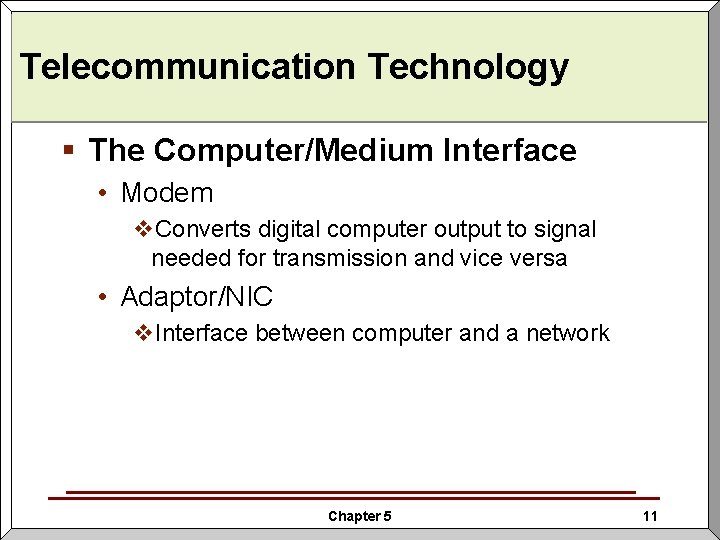 Telecommunication Technology § The Computer/Medium Interface • Modem v. Converts digital computer output to