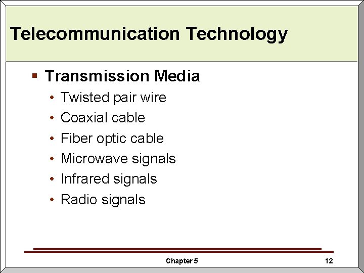 Telecommunication Technology § Transmission Media • • • Twisted pair wire Coaxial cable Fiber