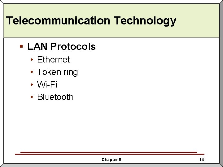 Telecommunication Technology § LAN Protocols • • Ethernet Token ring Wi-Fi Bluetooth Chapter 5