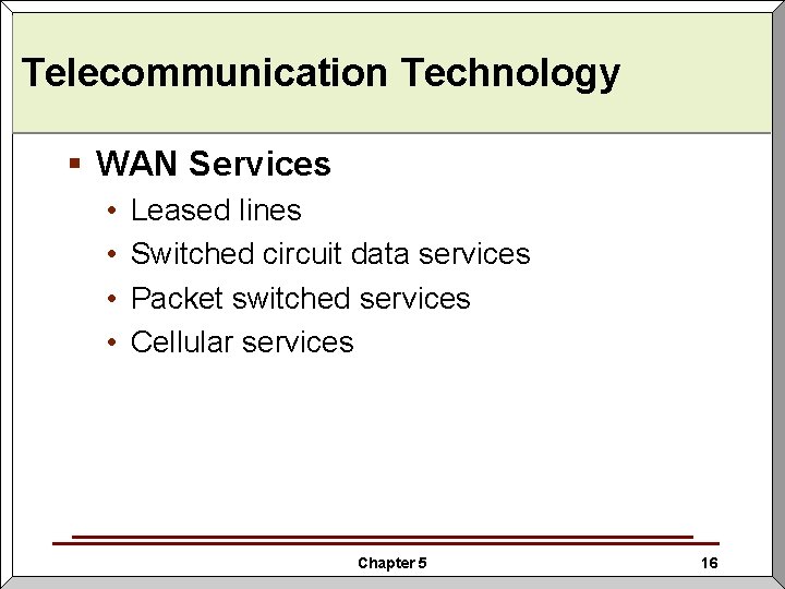 Telecommunication Technology § WAN Services • • Leased lines Switched circuit data services Packet