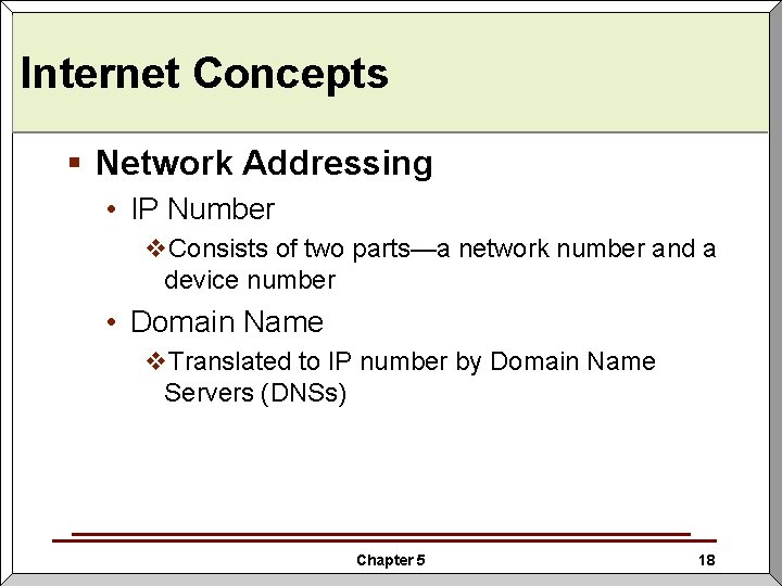 Internet Concepts § Network Addressing • IP Number v. Consists of two parts—a network
