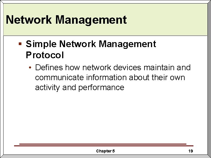 Network Management § Simple Network Management Protocol • Defines how network devices maintain and