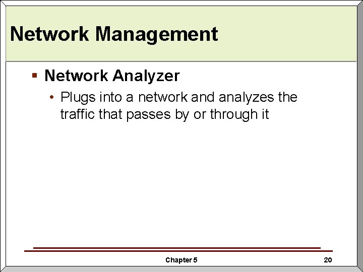 Network Management § Network Analyzer • Plugs into a network and analyzes the traffic