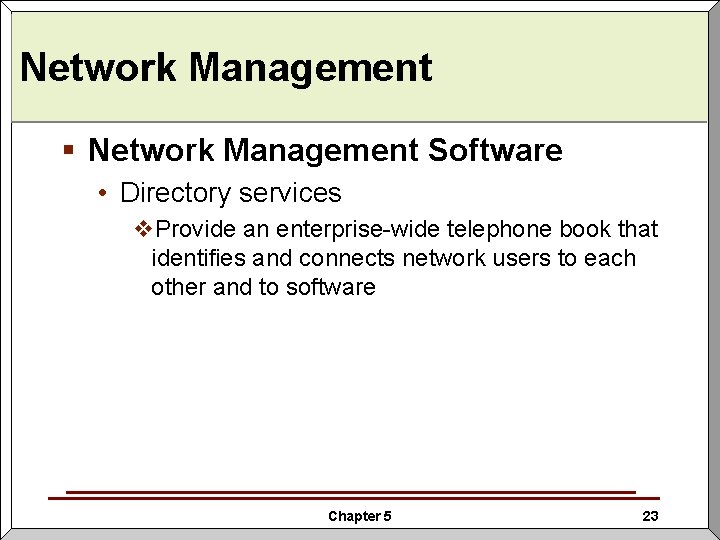 Network Management § Network Management Software • Directory services v. Provide an enterprise-wide telephone