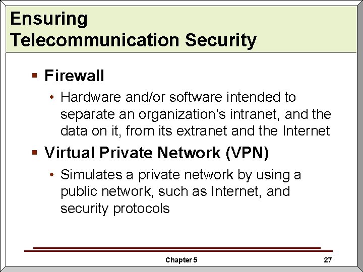 Ensuring Telecommunication Security § Firewall • Hardware and/or software intended to separate an organization’s