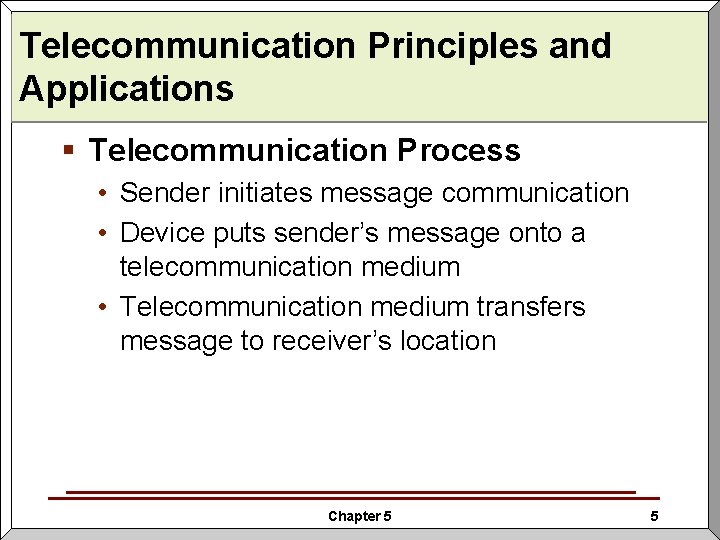 Telecommunication Principles and Applications § Telecommunication Process • Sender initiates message communication • Device