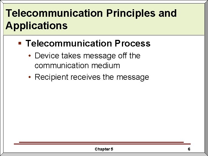 Telecommunication Principles and Applications § Telecommunication Process • Device takes message off the communication